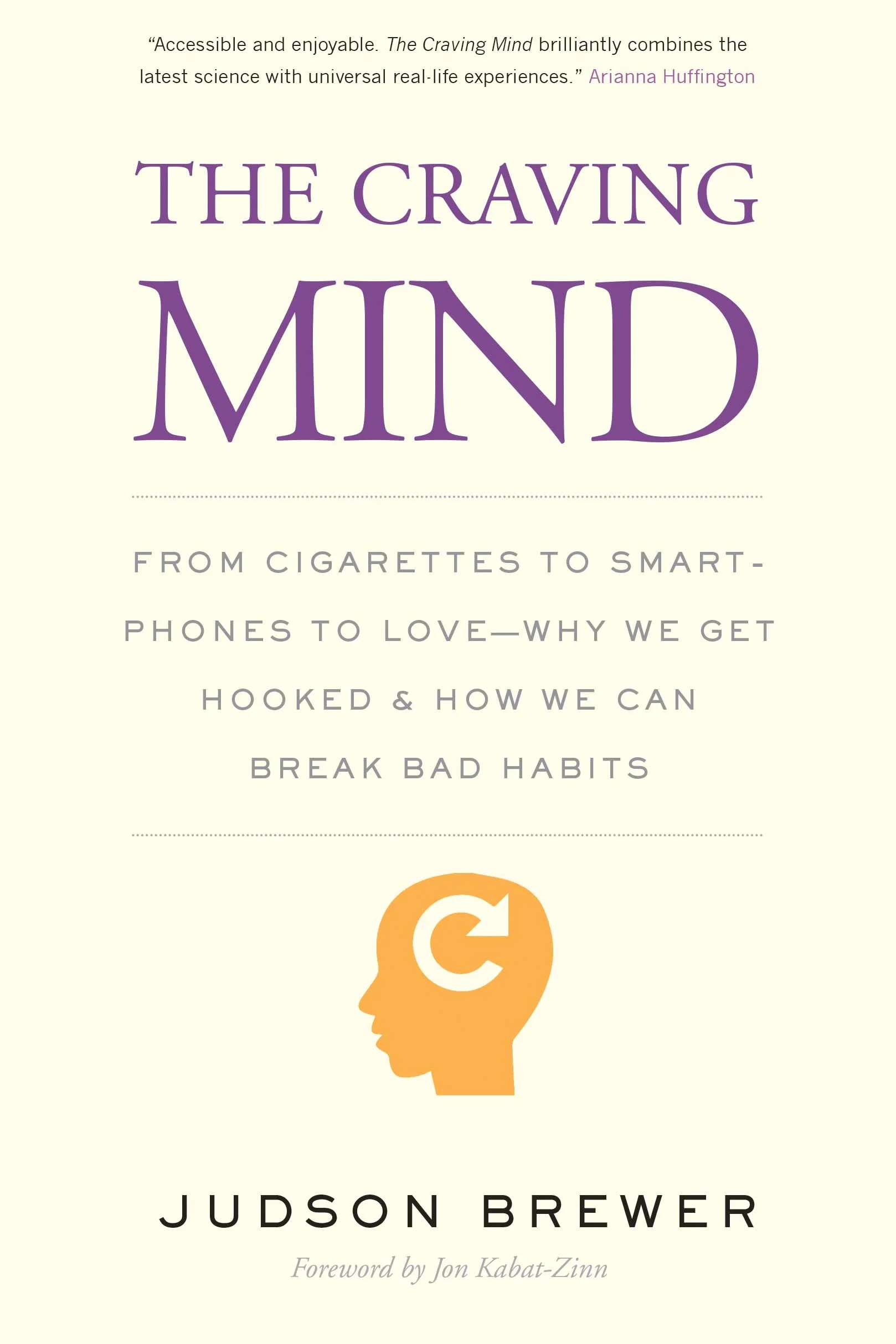 The Craving Mind: From Cigarettes to Smartphones to Love - Why We Get Hooked and How We Can Break Bad Habits