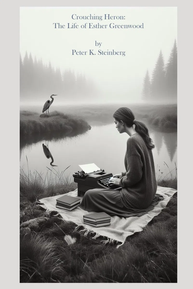 Crouching Heron: The Life of Esther Greenwood: (and the papers of Buddy Willard ... A novel inspired by Sylvia Plath's The Bell Jar)