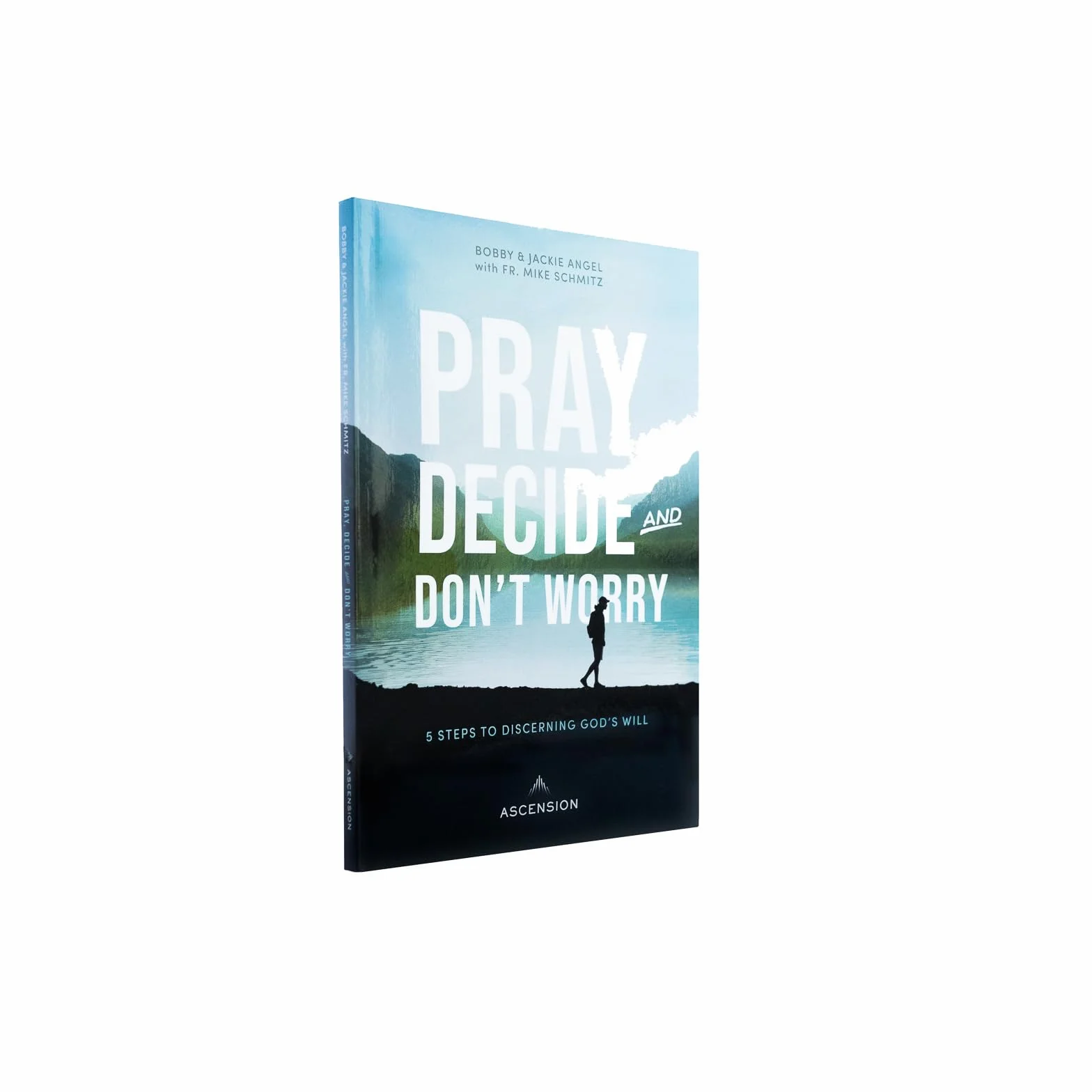 Pray, Decide and Don't Worry: 5 Steps to Discerning God's Will