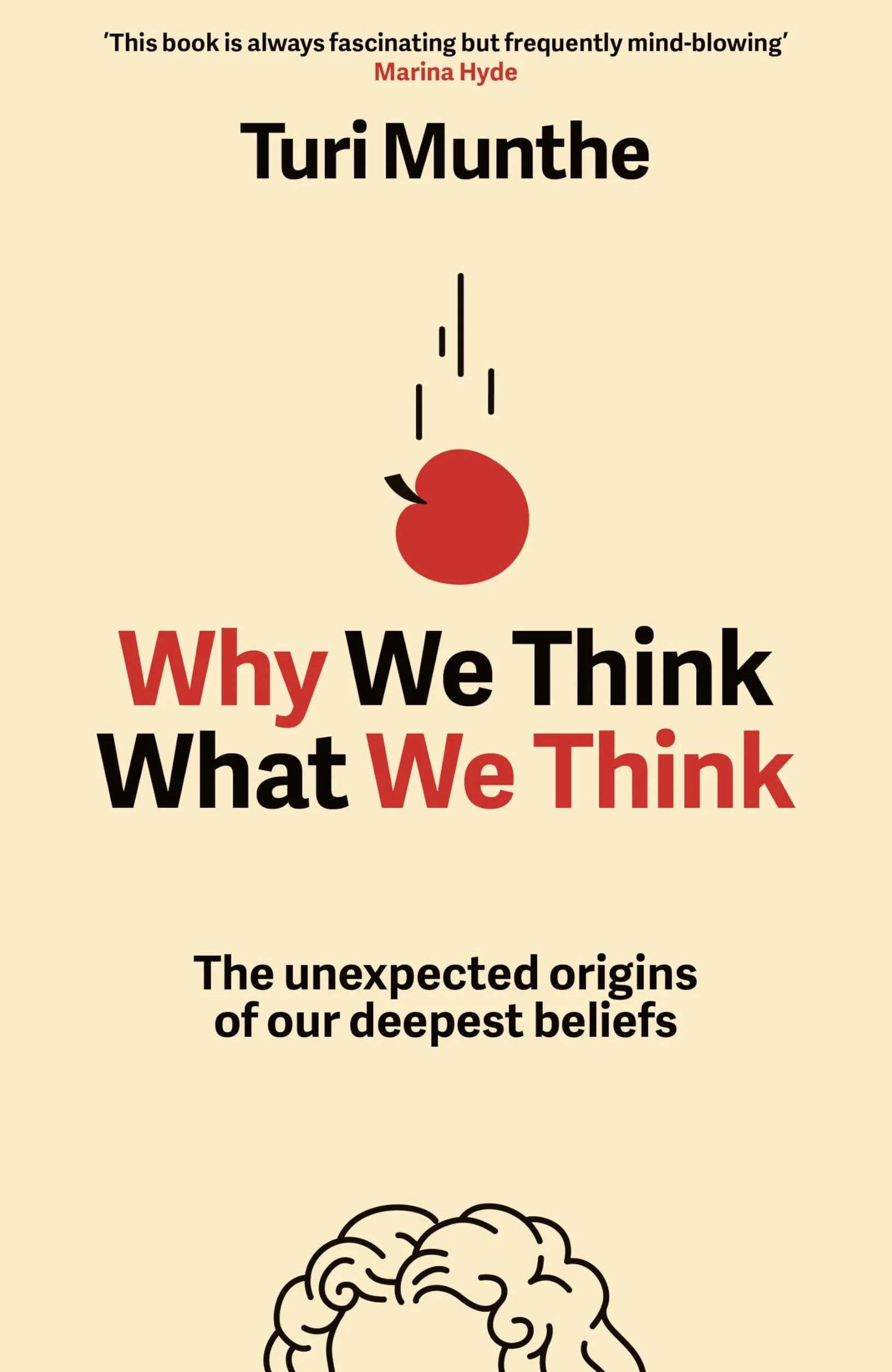 Why We Think What We Think: The Unexpected Origins of Our Deepest Beliefs