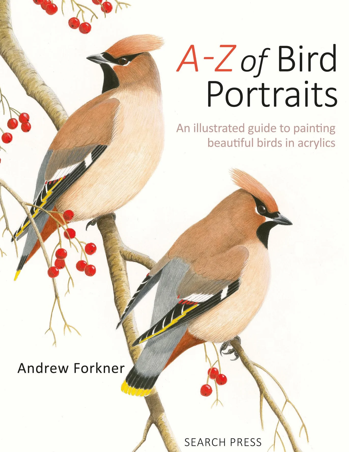 A-Z of Bird Portraits: An Illustrated Guide to Painting Beautiful Birds in Acrylics