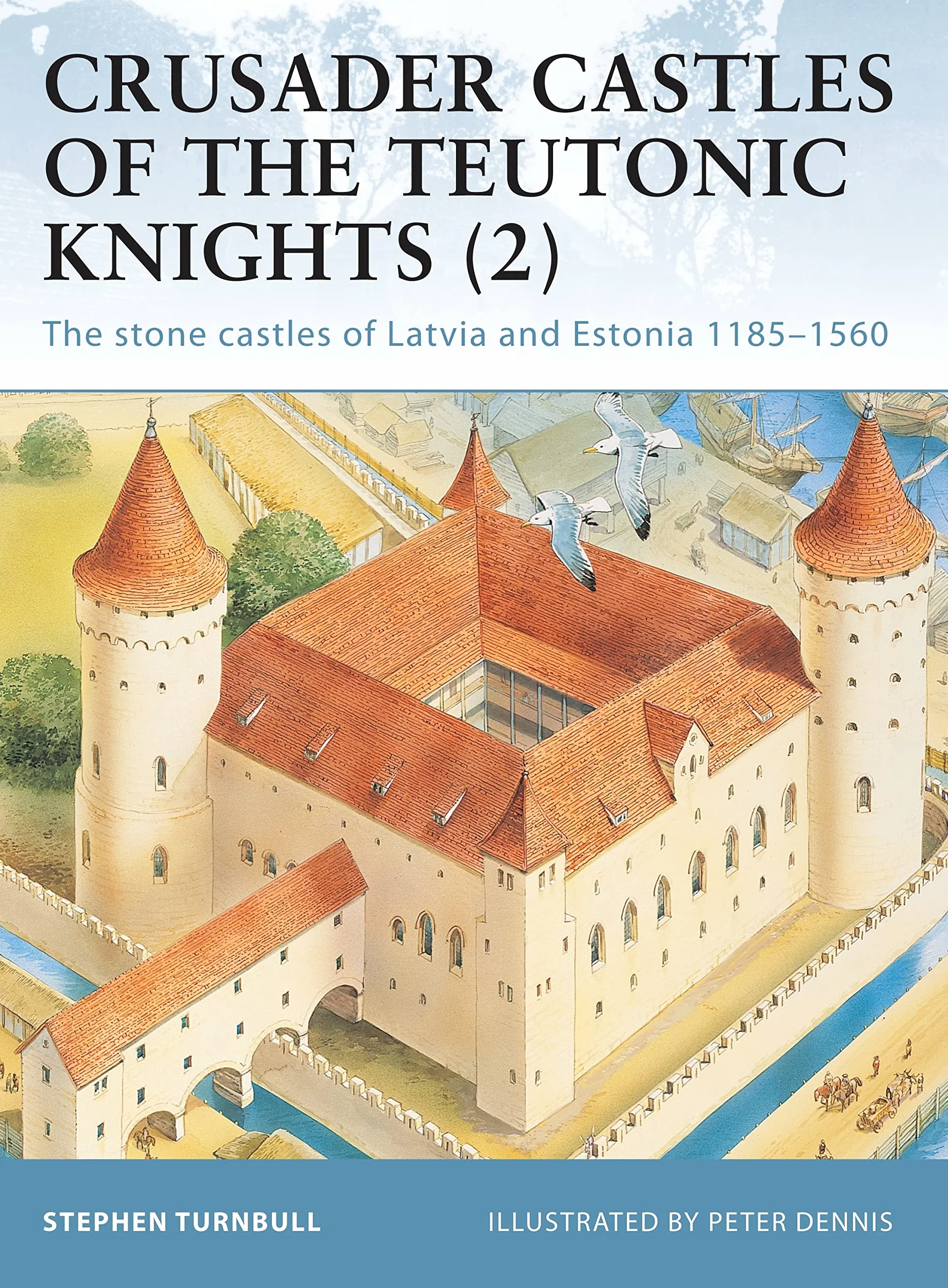 Crusader Castles of the Teutonic Knights (2): The Stone Castles of Latvia and Estonia 1185-1560: 19