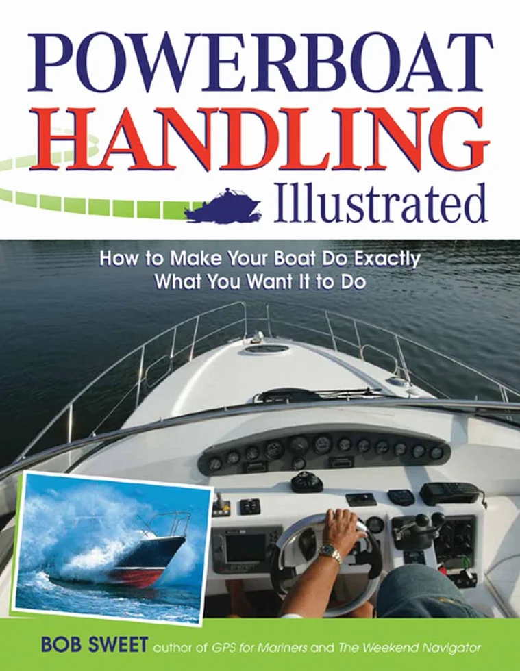 Powerboat Handling Illustrated: How to Make Your Boat Do Exactly What You Want It to Do