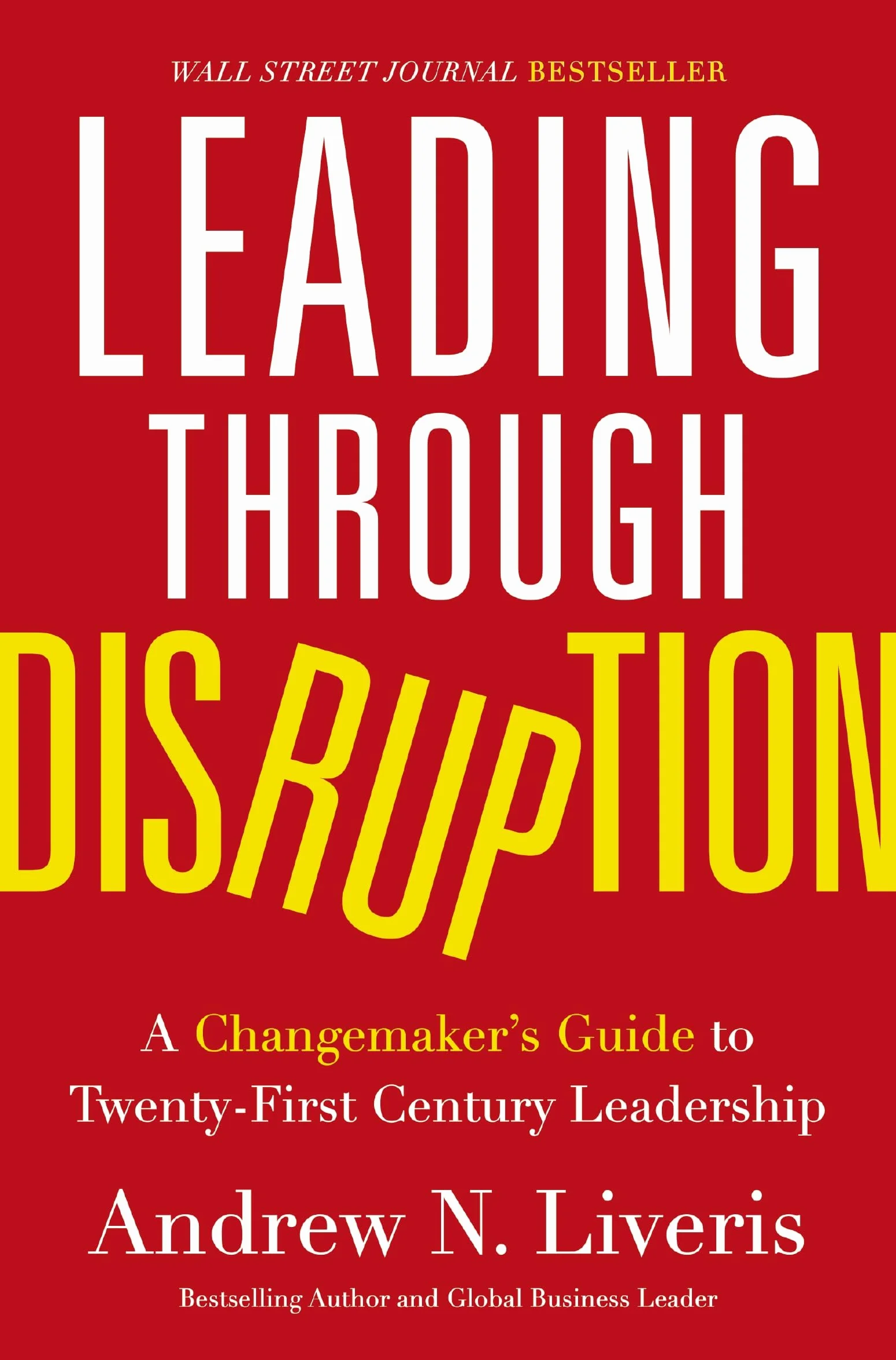 Leading Through Disruption: A Changemaker's Guide to Twenty-First Century Leadership