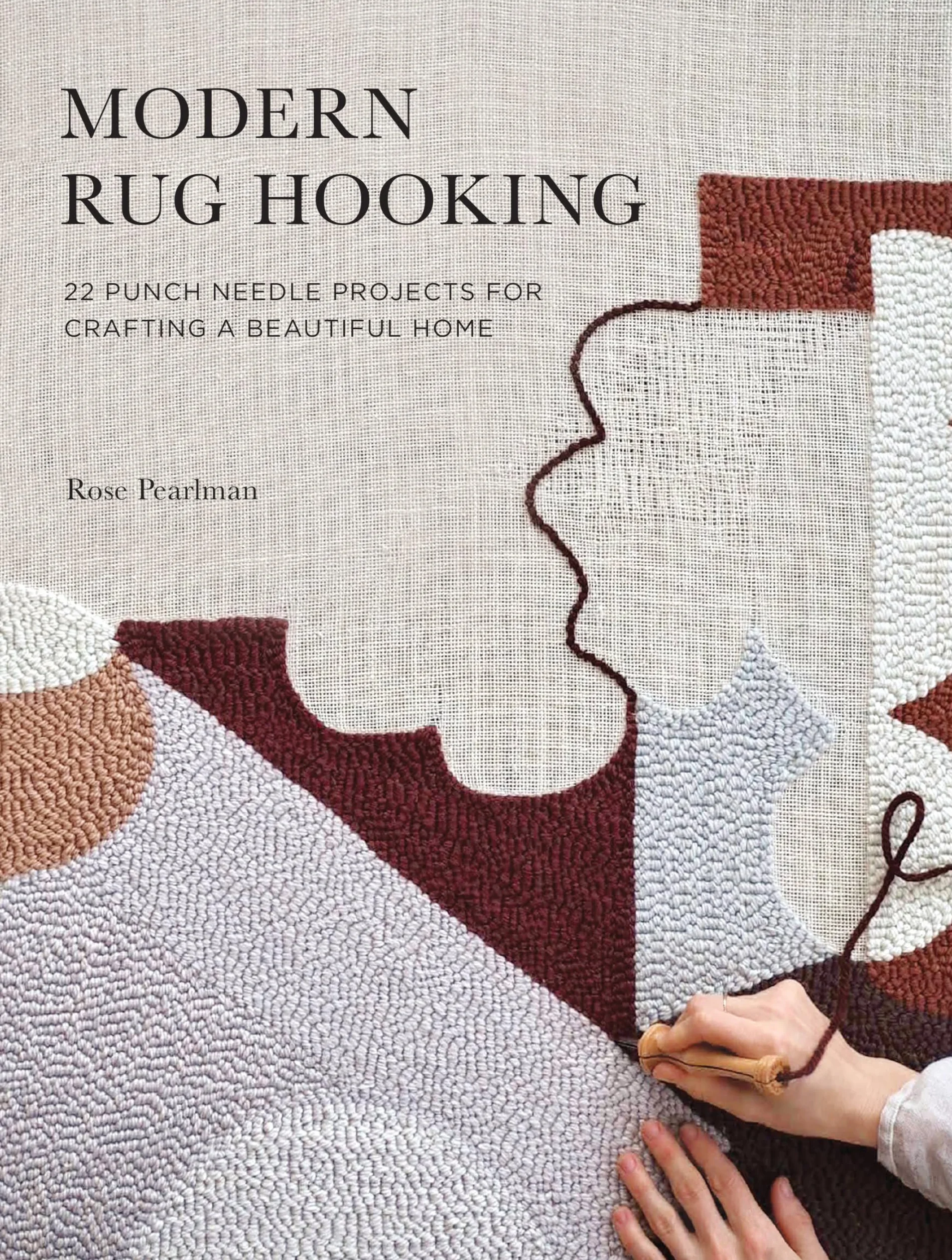 Modern Rug Hooking: 22 Punch Needle Projects for Crafting a Beautiful Home