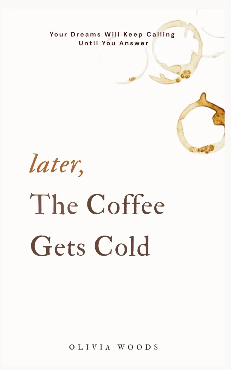 Later, the Coffee Gets Cold: Your Dreams Will Keep Calling Until You Answer