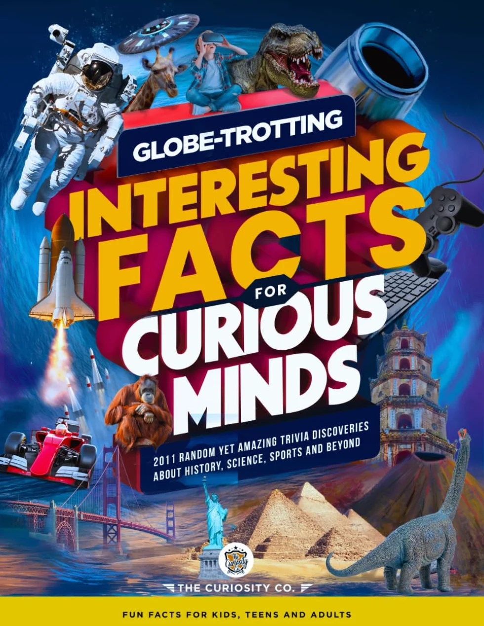 Globe-Trotting Interesting Facts For Curious Minds: 2011 Random Yet Amazing Trivia Discoveries about History, Science, Sports and Beyond ( Fun Facts for Kids, Teens and Adults )