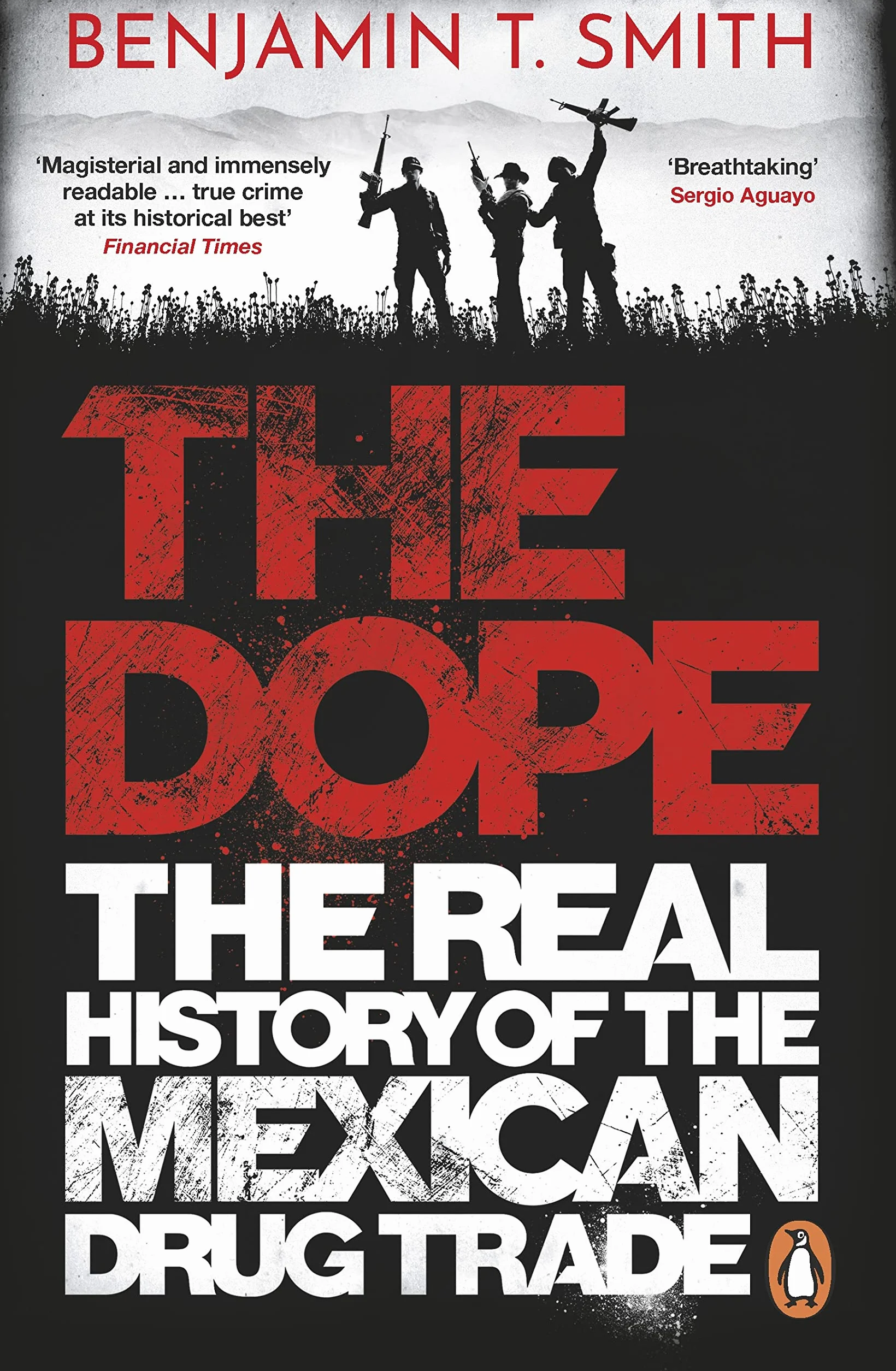 The Dope: The Real History of the Mexican Drug Trade