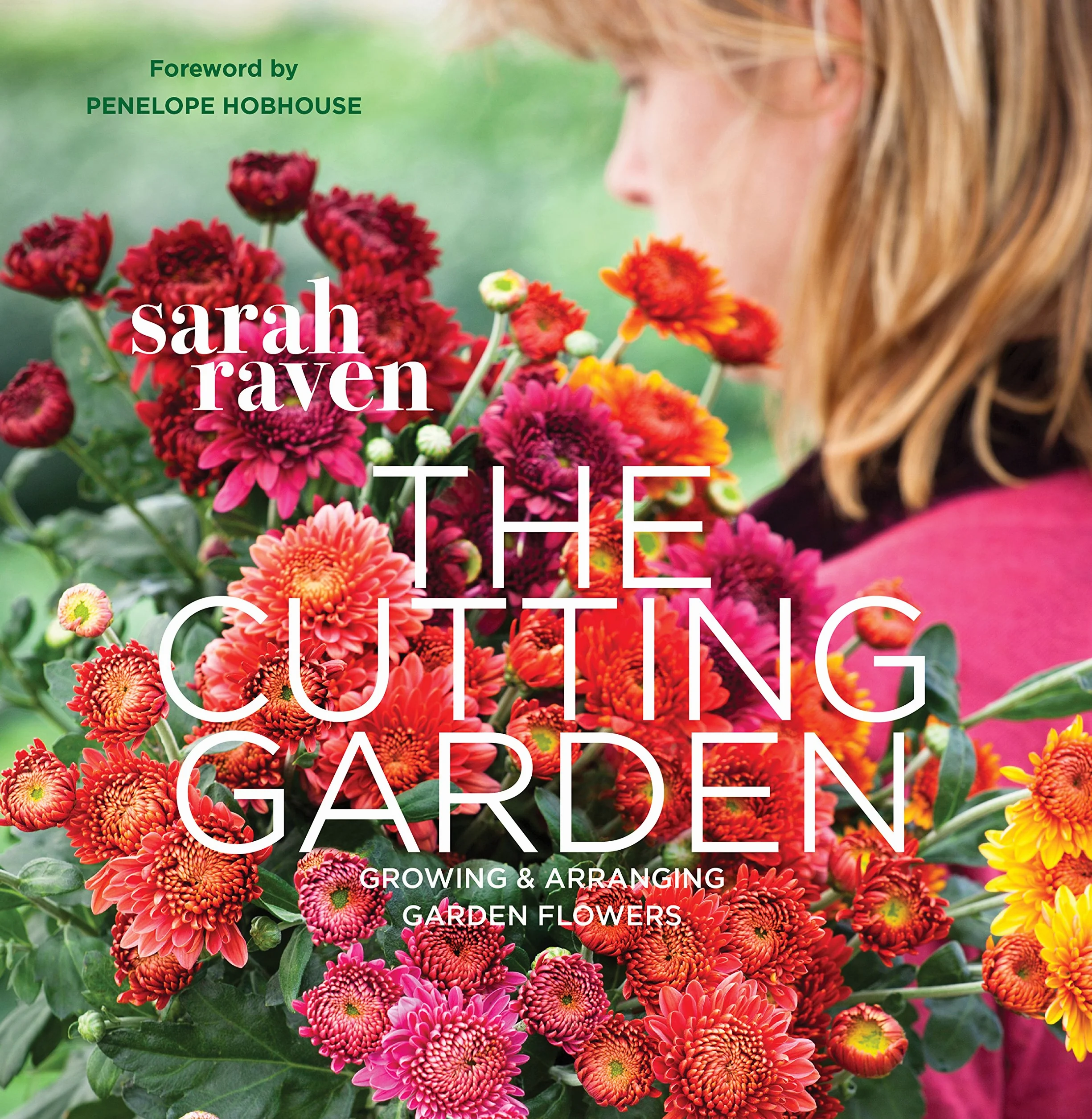 The Cutting Garden: Growing and Arranging Garden Flowers