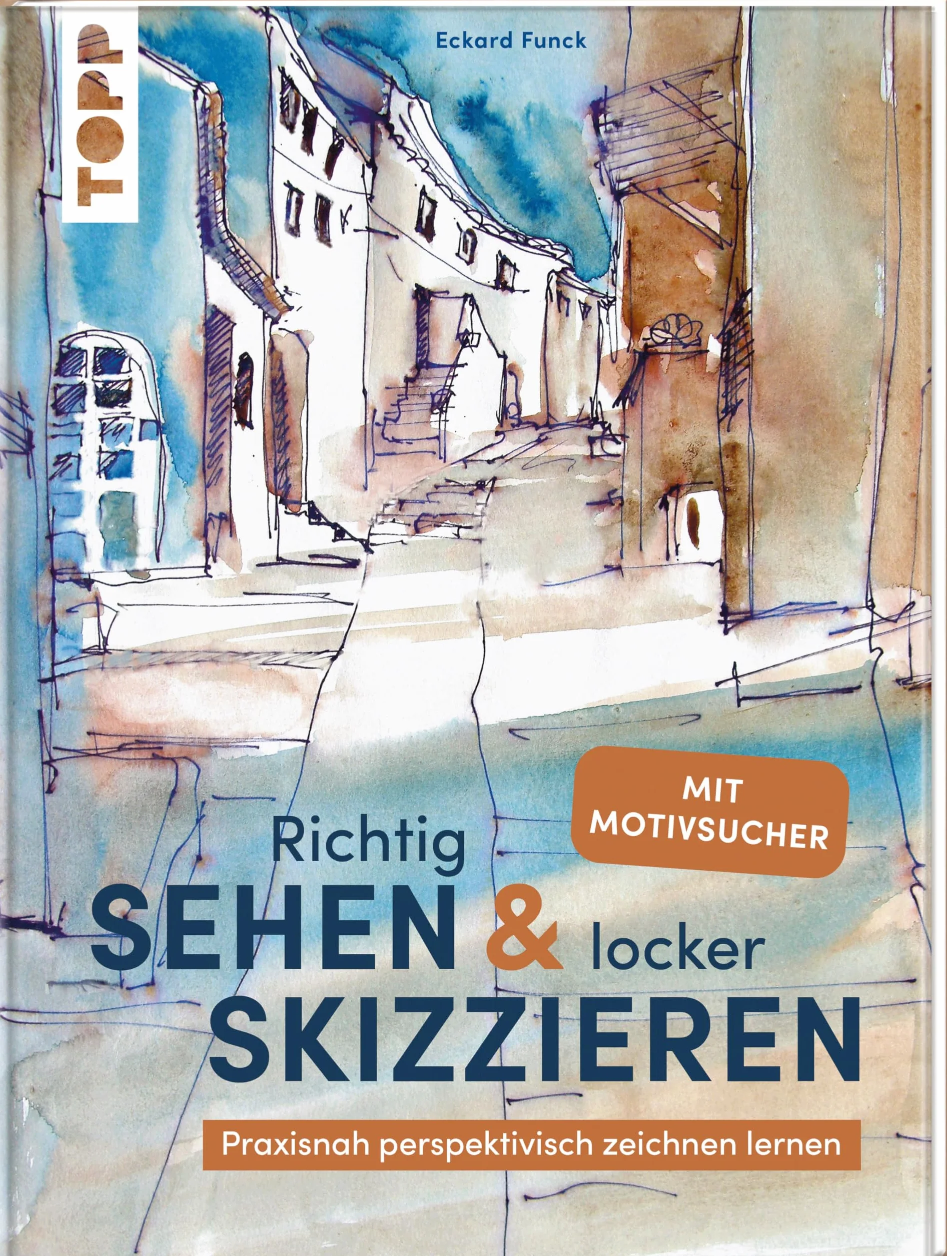 Richtig Sehen & locker Skizzieren: Praxisnah perspektivisch Zeichnen lernen. Mit Motivsucher