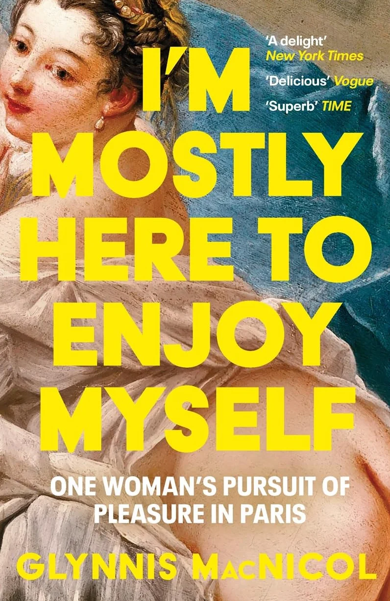 I'm Mostly Here to Enjoy Myself: One Woman's Pursuit of Pleasure in Paris
