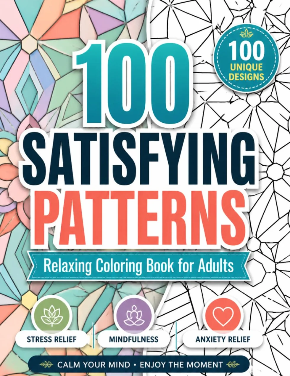 100 Satisfying Patterns Coloring Book for Adults: Relaxing Coloring Book for Stress Relief, Mindfulness & Anxiety Relief | Large Print Geometric Designs for Relaxation