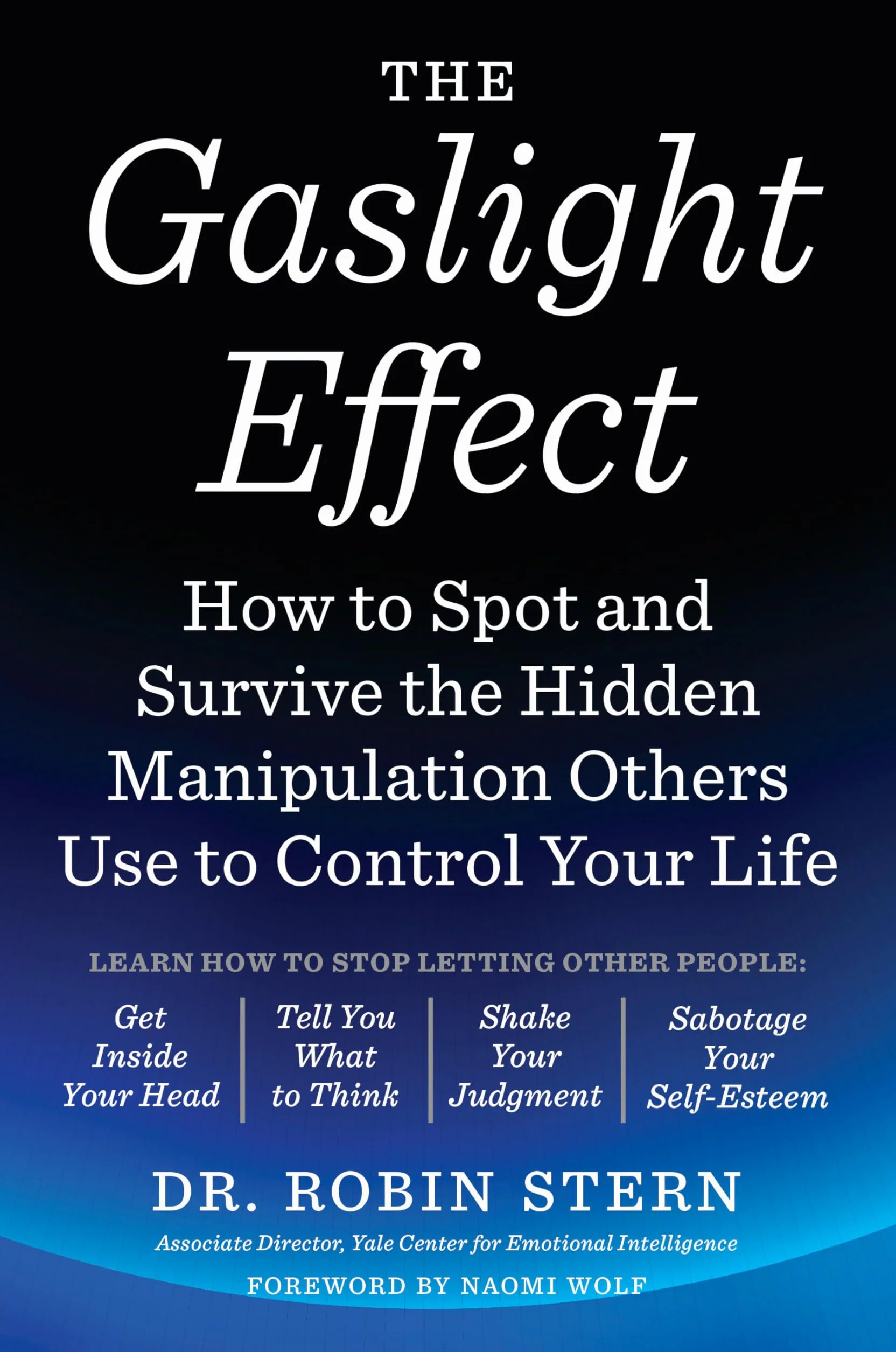The Gaslight Effect: How to Spot and Survive the Hidden Manipulation Others Use to Control Your Life