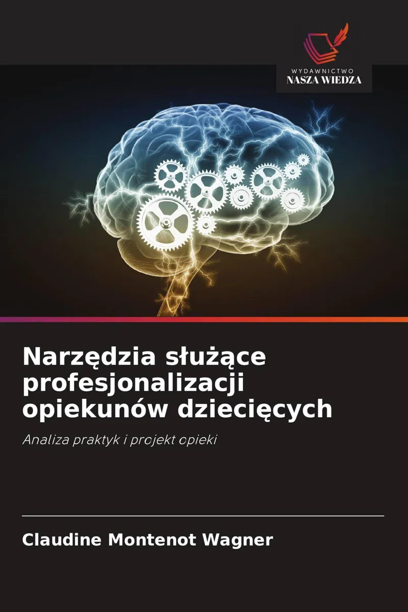Narz¿dzia s¿u¿¿ce profesjonalizacji opiekunów dzieci¿cych: Analiza praktyk i projekt opieki