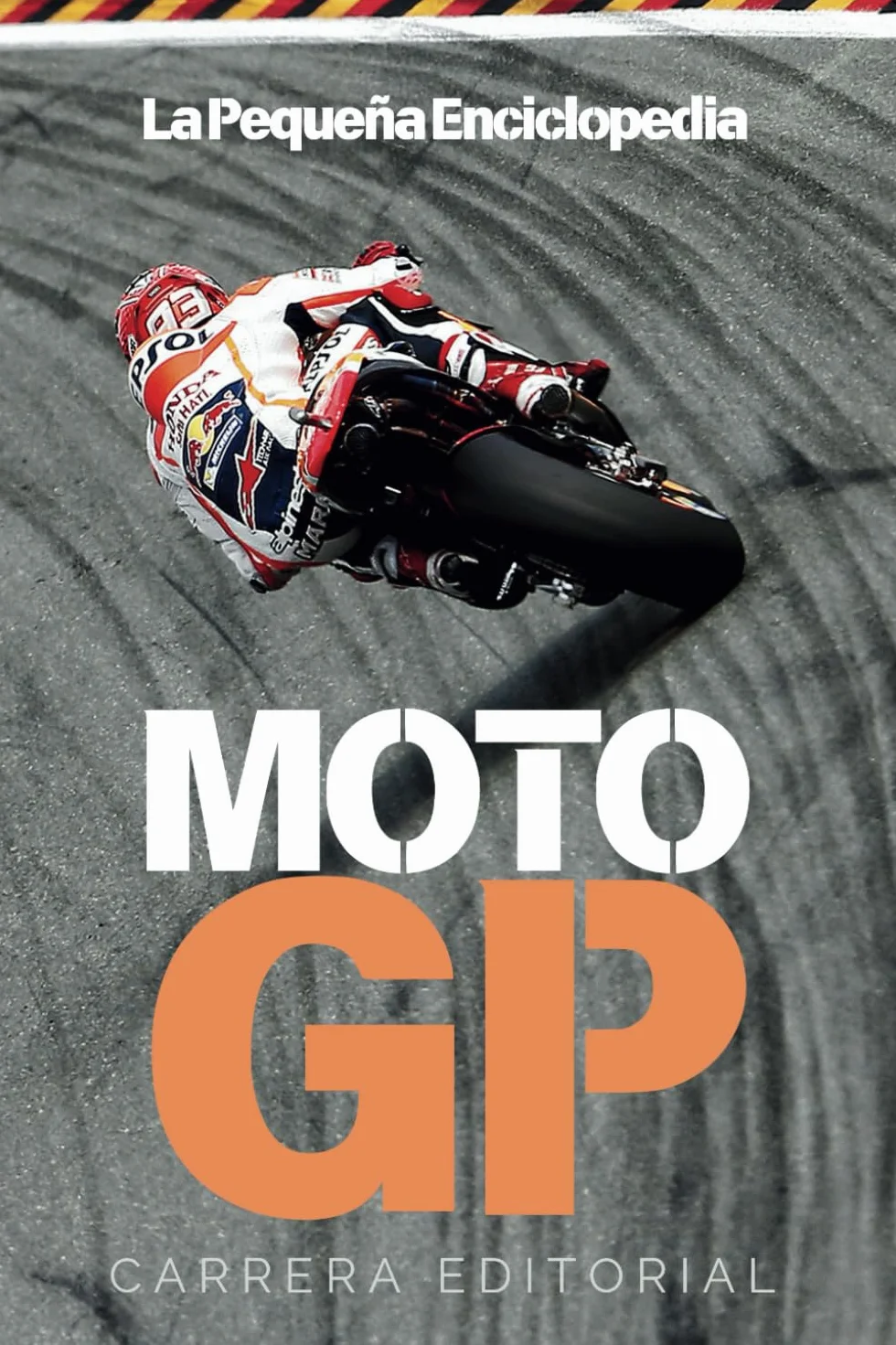 La Pequeña Enciclopedia de MotoGP: La historia, las motos y los pilotos que han hecho grande al motociclismo deportivo