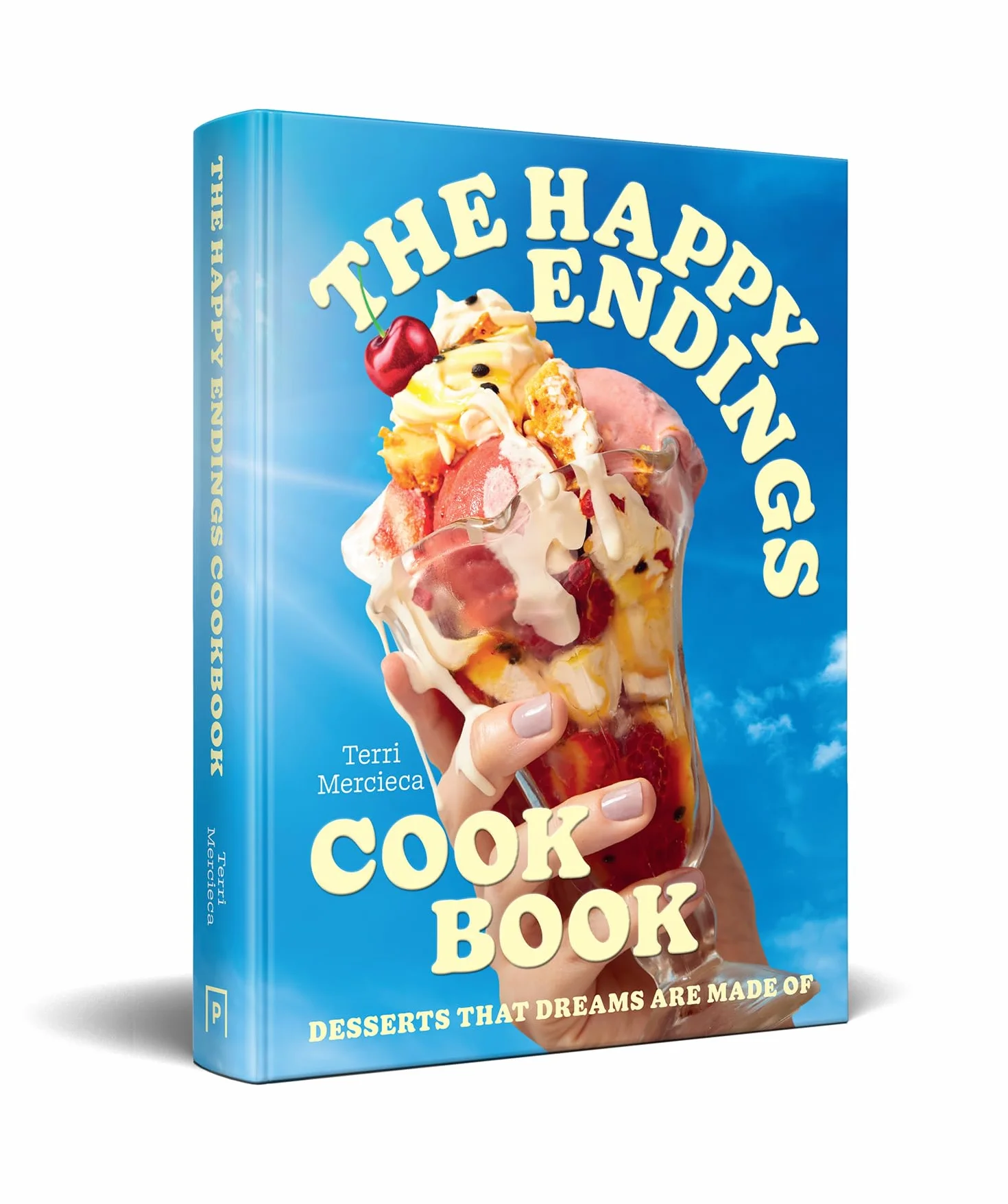 The Happy Endings Cookbook: Ice cream and desserts cookbook for spring and summer joy