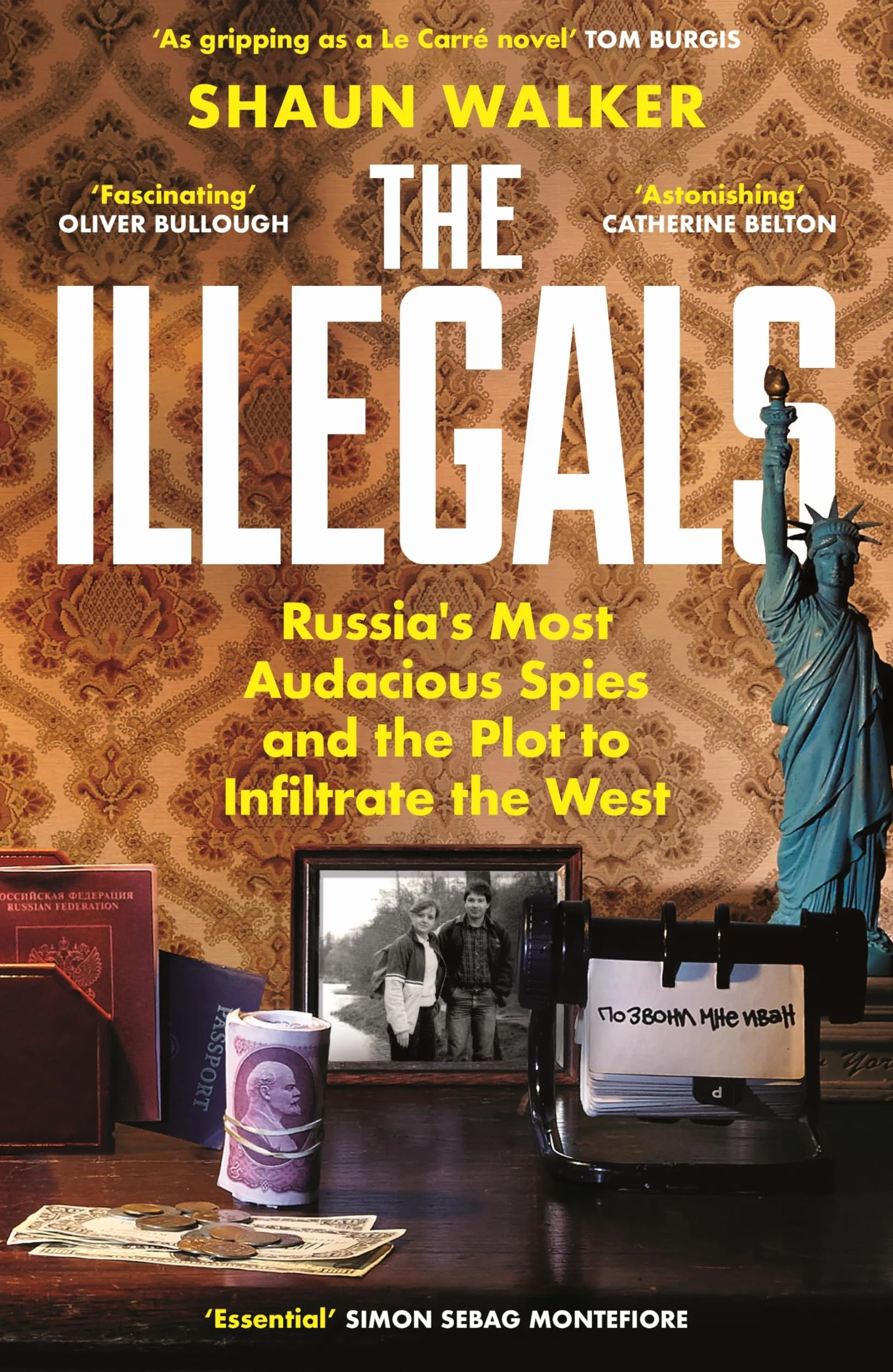 The Illegals: Russia's Most Audacious Spies and the Plot to Infiltrate the West