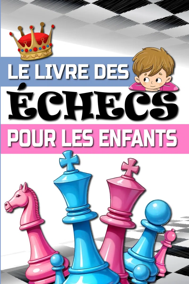 LE LIVRE DES ÉCHECS POUR LES ENFANTS: Guide pour apprendre à jouer aux échecs facilement