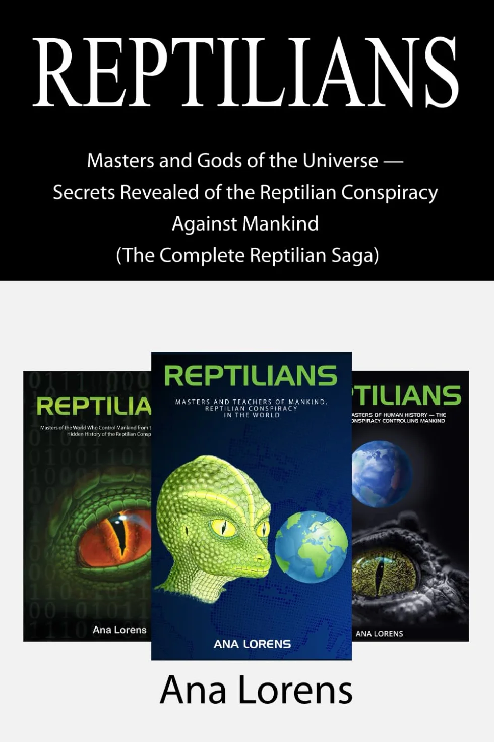 REPTILIANS: Masters and Gods of the Universe — Secrets Revealed of the Reptilian Conspiracy Against Mankind (The Complete Reptilian Saga)