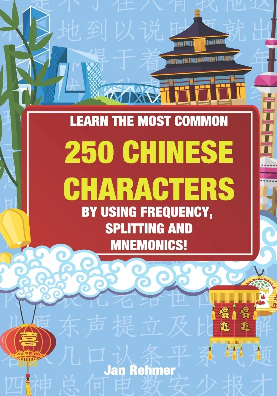 Learn the most common 250 Chinese characters: By using frequency, splitting and mnemonics