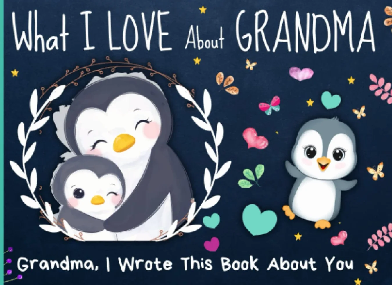 What I Love About Grandma: 30 Reasons Why - Fill In The Blanks With Prompts, From Grandkids To Their Grandmother | Gift for Valentines Day, Christmas Or Birthday - Gran, I Wrote This Book About You