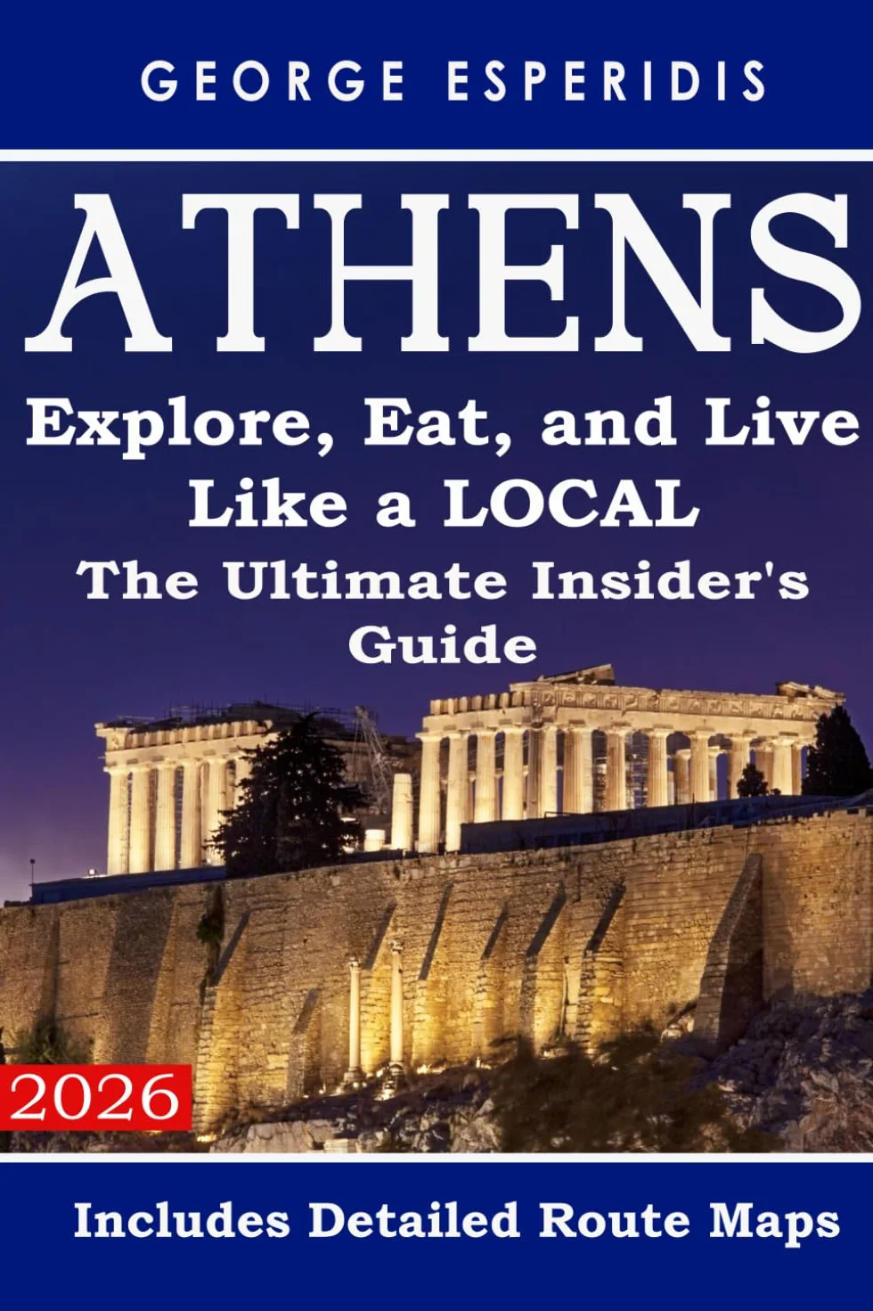 The Ultimate Athens Insider's Travel Guide. Explore, Eat, and Live Like a Local!: Unlock the city's best-kept secrets, from hidden historical gems to the best traditional tavernas and street food.
