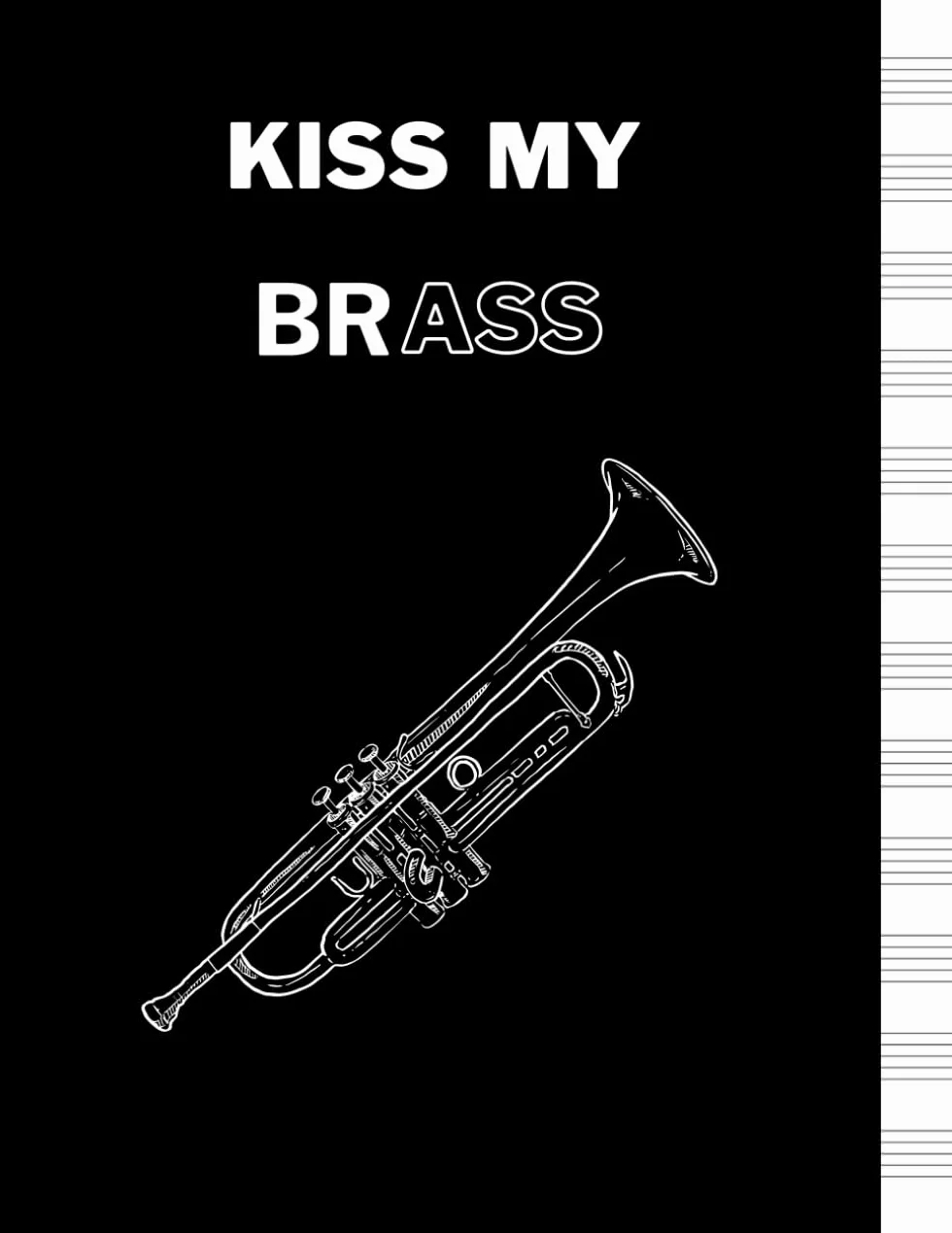 Trumpet Sheet Music Notebook: Kiss My BRASS Edition - Perfect Gift for Trumpet Players: 12 Staves per Page | 100 Pages | 8.5 x 11 inch