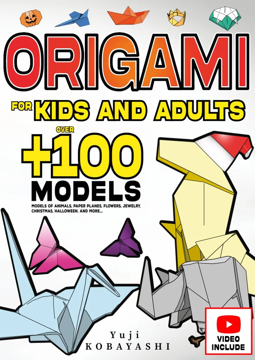 Origami for Kids and Adults: Over 100 Models of Animals, Paper Planes, Flowers, Jewelry, Christmas, Halloween, and More...: Japanese Paper Folding and Paper Craft Activity: A Creative Hobby for All Ages