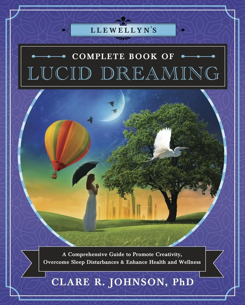 Llewellyn's Complete Book of Lucid Dreaming: A Comprehensive Guide to Promote Creativity, Overcome Sleep Disturbances & Enhance Health and Wellness: 10