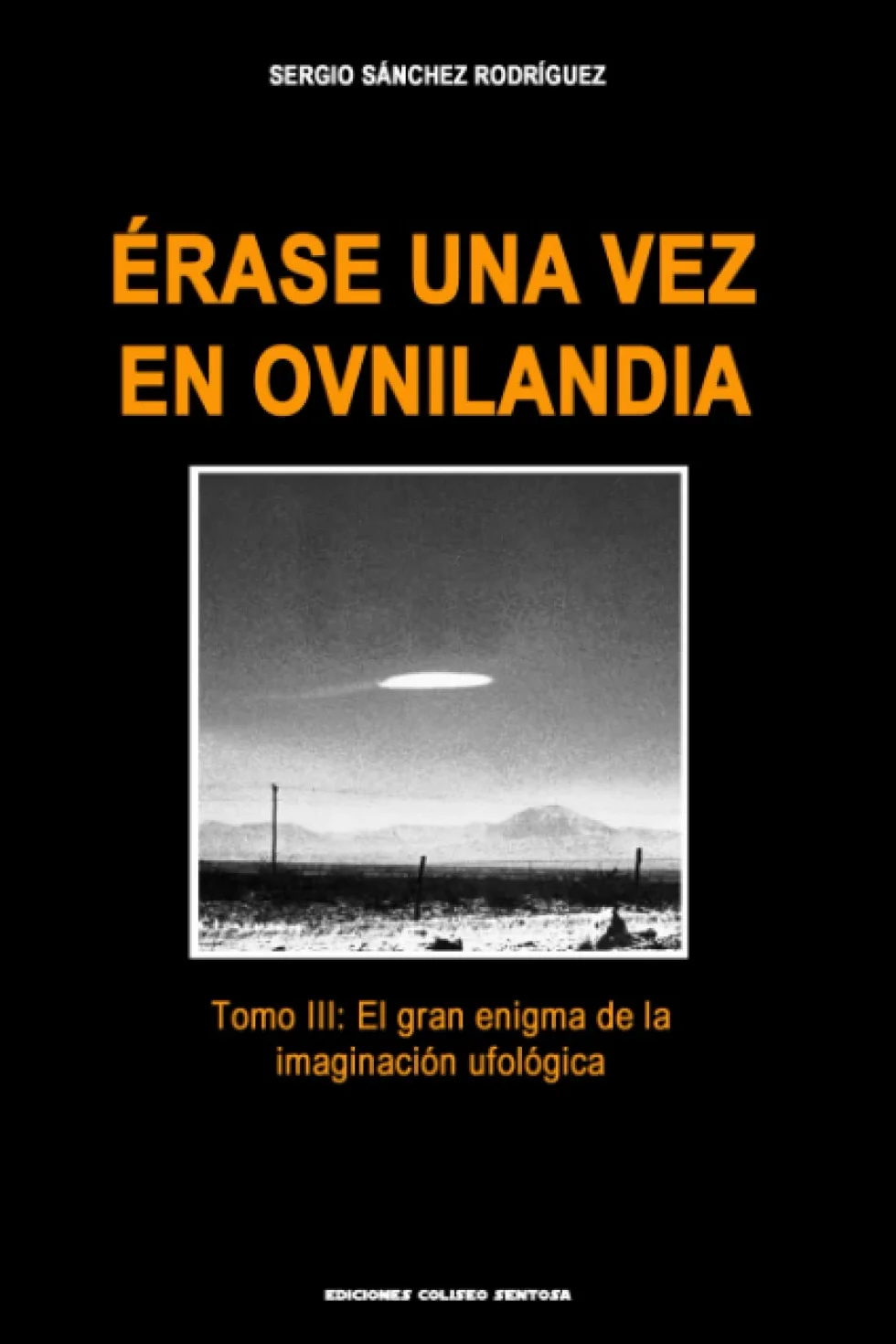Érase una vez en Ovnilandia. Tomo 3: El gran enigma de la imaginación ufológica