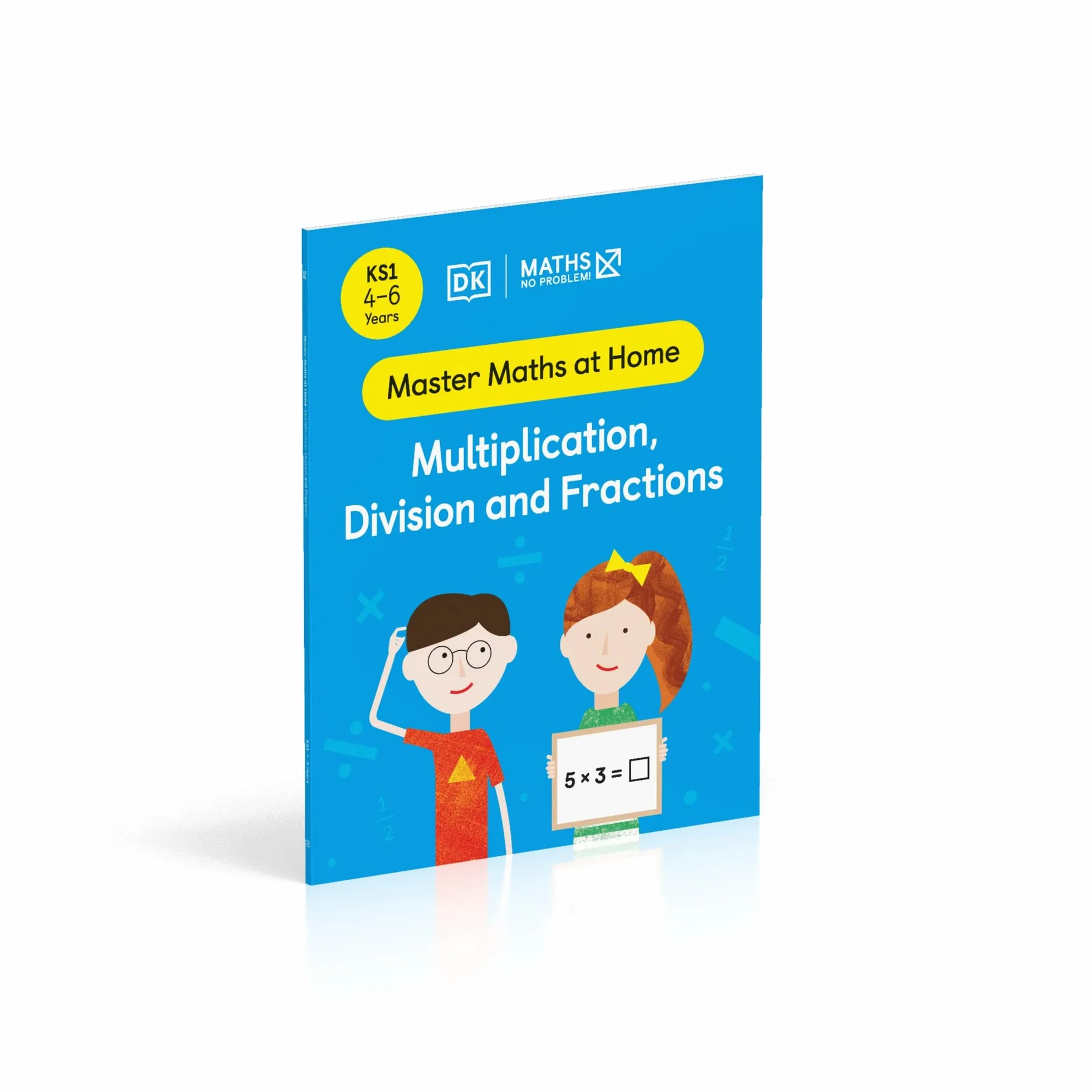 Maths ― No Problem! Multiplication, Division and Fractions, Ages 4-6 (Key Stage 1) (Master Maths At Home)