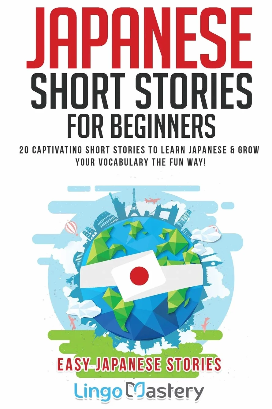 Japanese Short Stories for Beginners: 20 Captivating Short Stories to Learn Japanese & Grow Your Vocabulary the Fun Way!