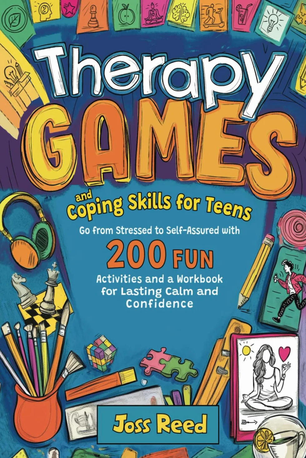 Therapy Games and Coping Skills for Teens: Go from Stressed to Self-Assured with 200 Fun Activities and a Workbook for Lasting Calm and Confidence