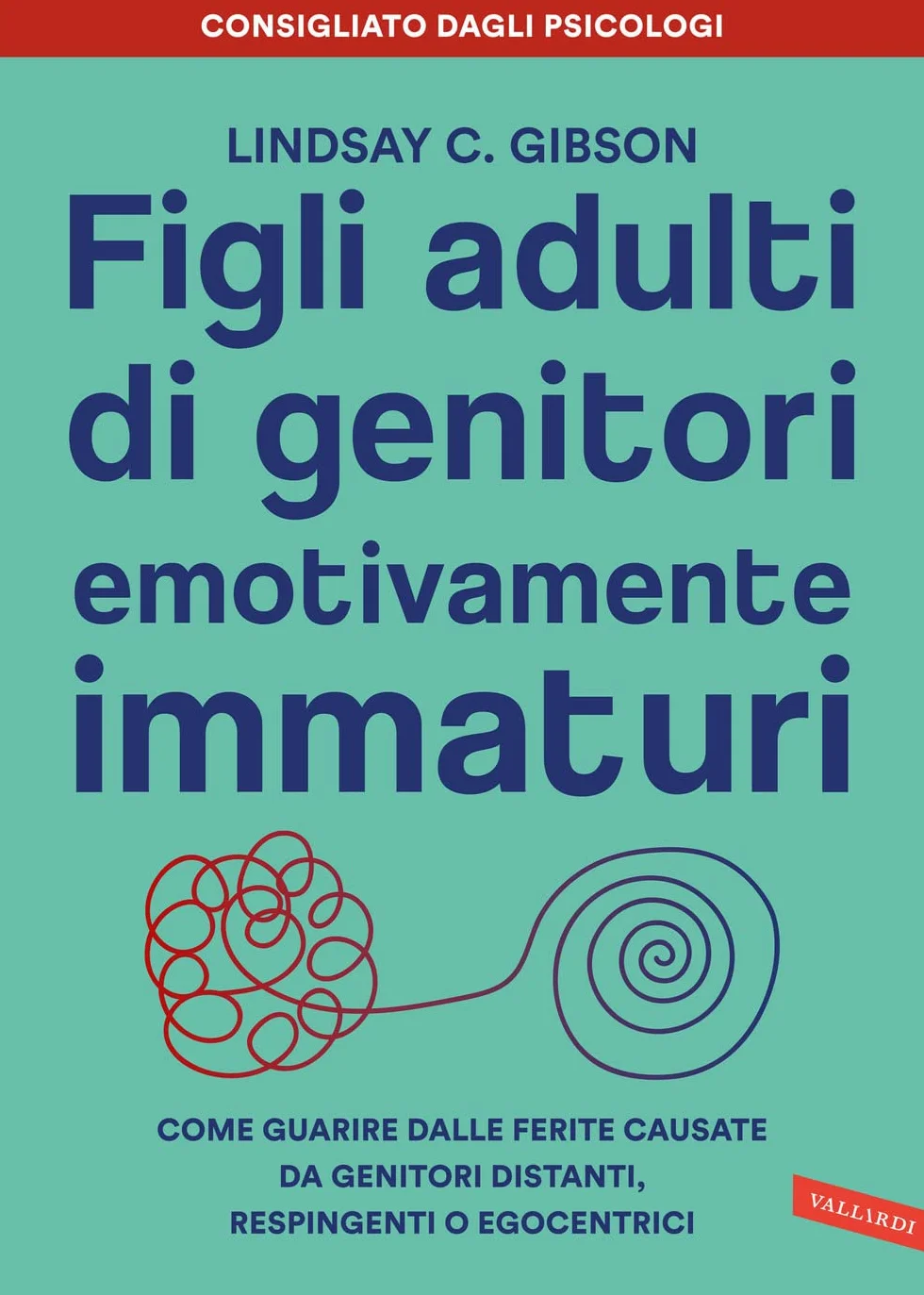 Figli adulti di genitori emotivamente immaturi. Come guarire dalle ferite causate da genitori distanti, respingenti o egocentrici
