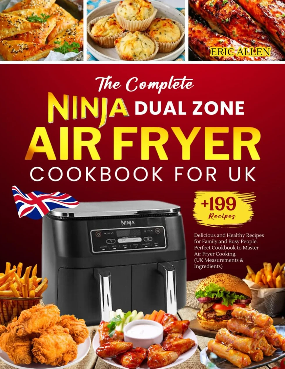 The Complete Ninja Dual Zone Air Fryer Cookbook for UK: +199 Delicious and Healthy Recipes for Family and Busy People. Perfect Cookbook to Master Air Fryer Cooking. (UK Measurements & Ingredients)