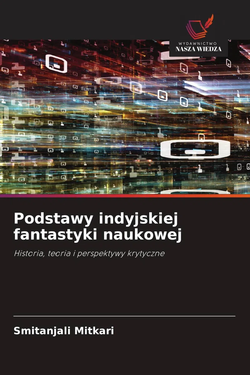 Podstawy indyjskiej fantastyki naukowej: Historia, teoria i perspektywy krytyczne