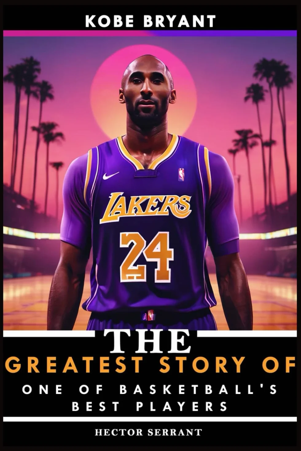 Kobe Bryant: The Greatest Story of One of Basketball's Best Players