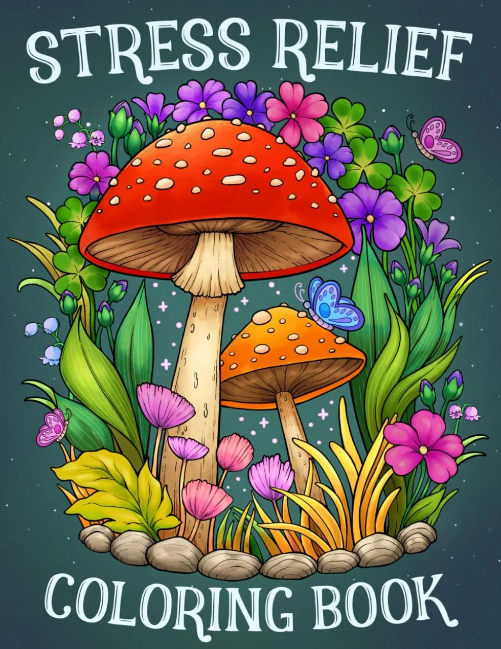 Stress Relief: Adult Coloring Book with Animals, Landscape, Flowers, Patterns, Mushroom And Many More For Relaxation