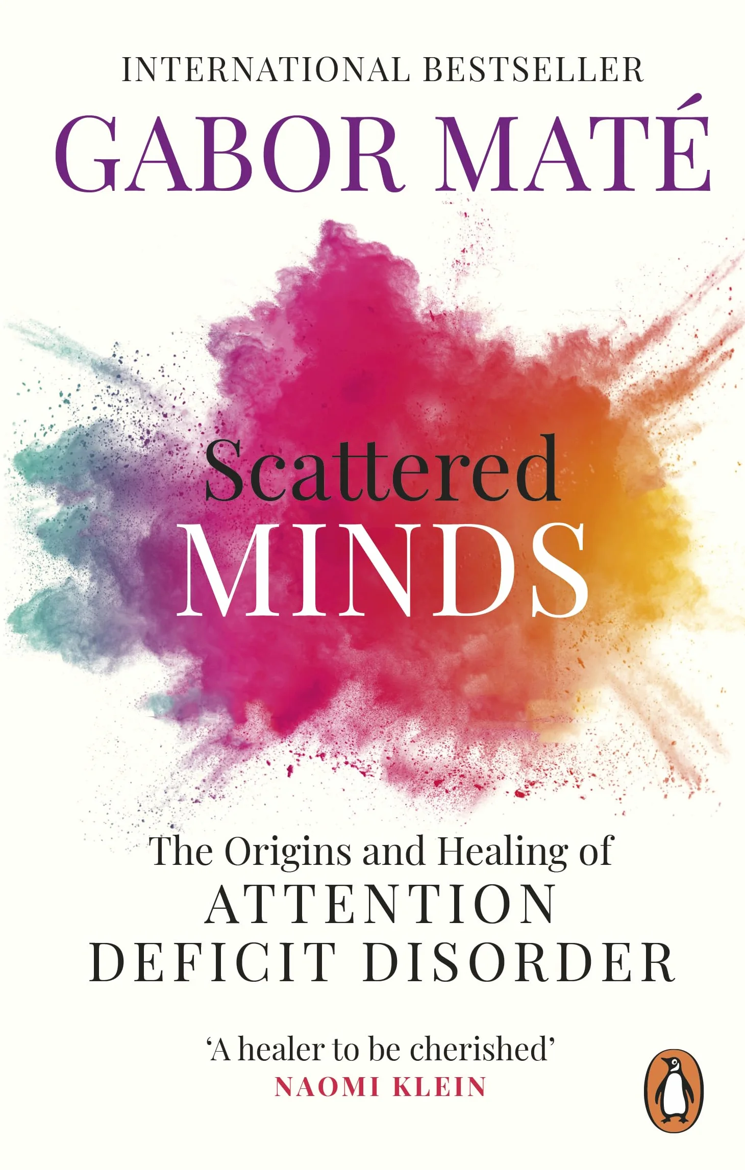 Scattered Minds: The Origins and Healing of Attention Deficit Disorder: The Origins and Healing of Attention Deficit Disorder – The International Bestseller