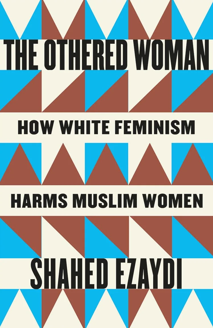 The Othered Woman: How White Feminism Harms Muslim Women