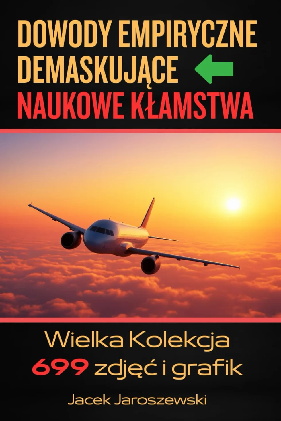 Dowody Empiryczne Demaskujące Naukowe Kłamstwa: Pierwsze w Polsce i na Świecie Opracowanie Kwestionujące Osiągnięcia Współczesnych Naukowców