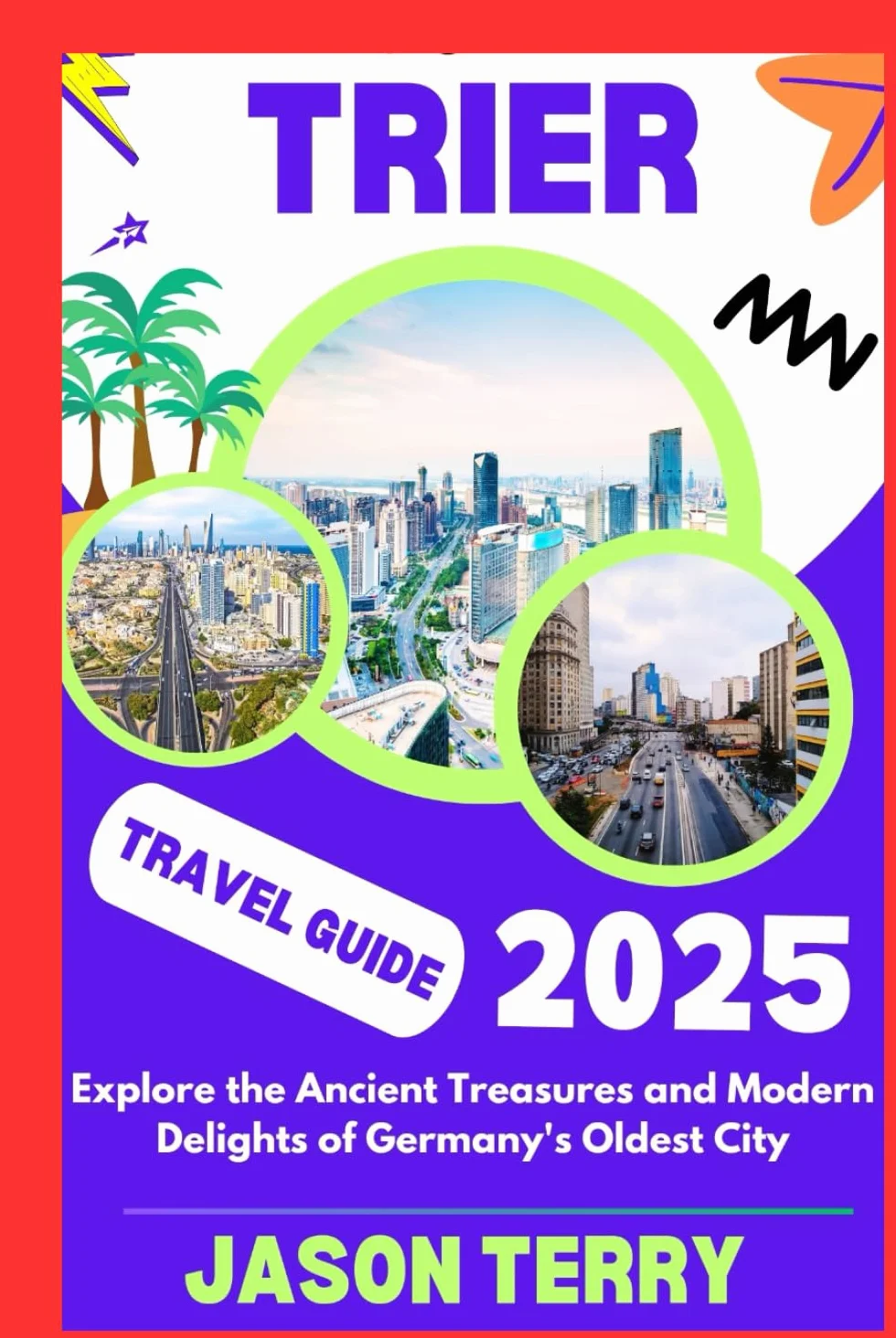 Trier travel guide 2025: Explore the Ancient Treasures and Modern Delights of Germany's Oldest City