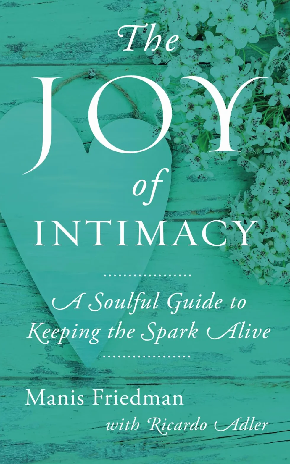 The Joy of Intimacy: A Soulful Guide to Love, Sexuality, and Marriage