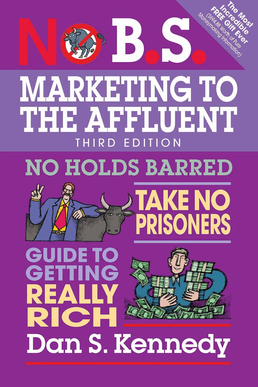 No B.S. Marketing to the Affluent: No Holds Barred, Take No Prisoners, Guide to Getting Really Rich