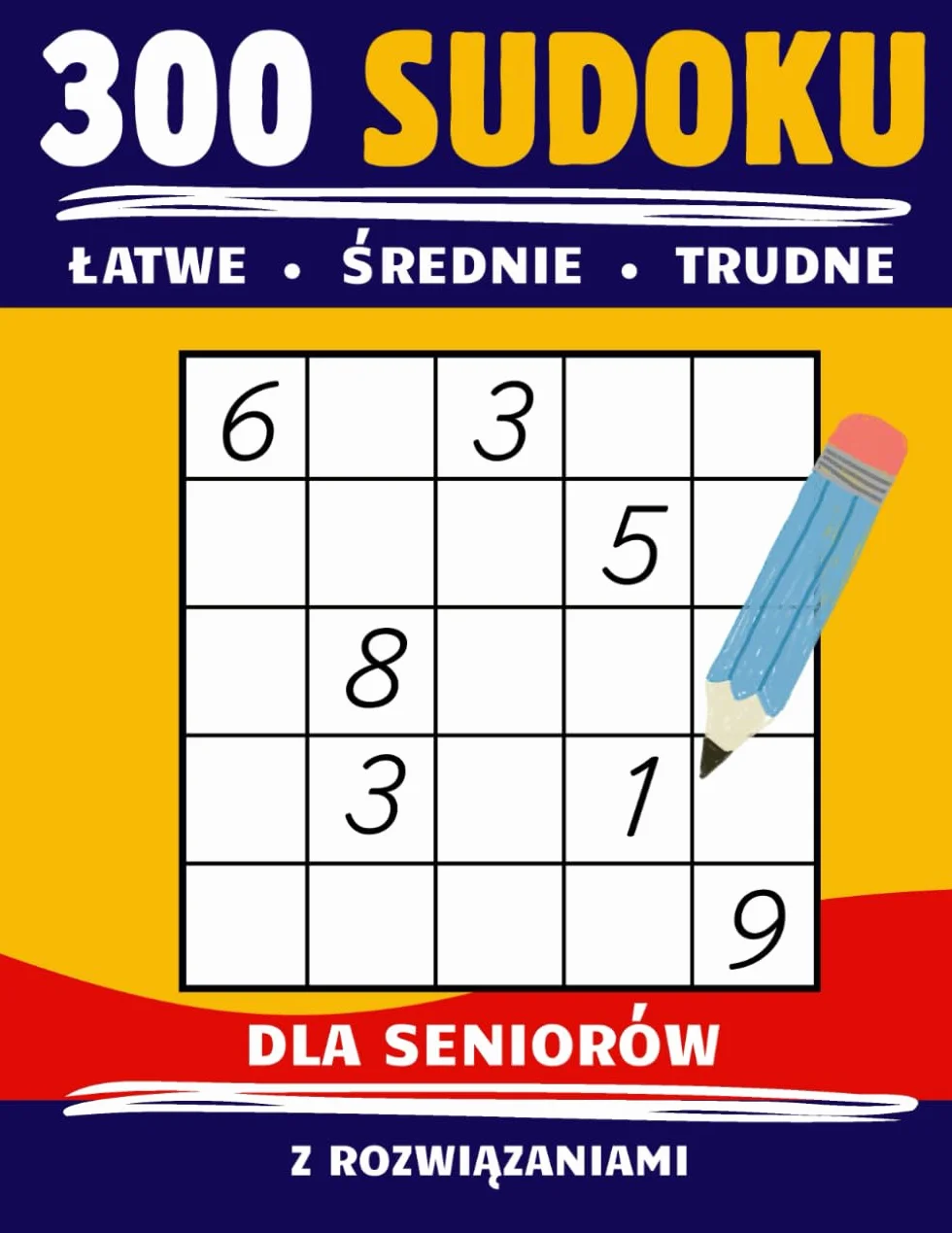 300 Sudoku dla seniorów: Łatwe, średnie i trudne łamigłówki logiczne z rozwiązaniami