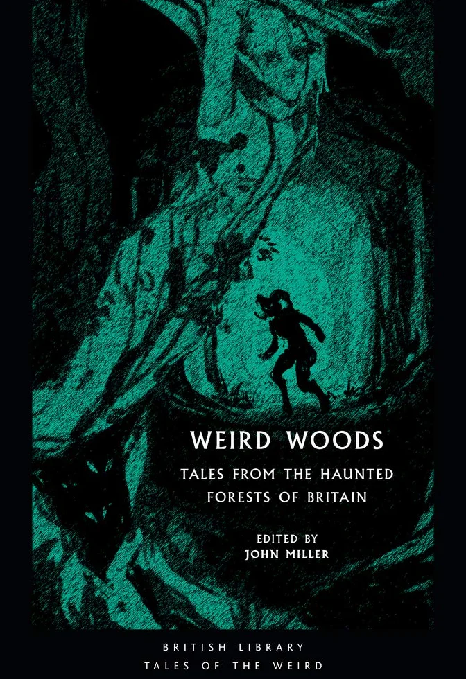 Weird Woods: Tales from the Haunted Forests of Britain (British Library Tales of the Weird)