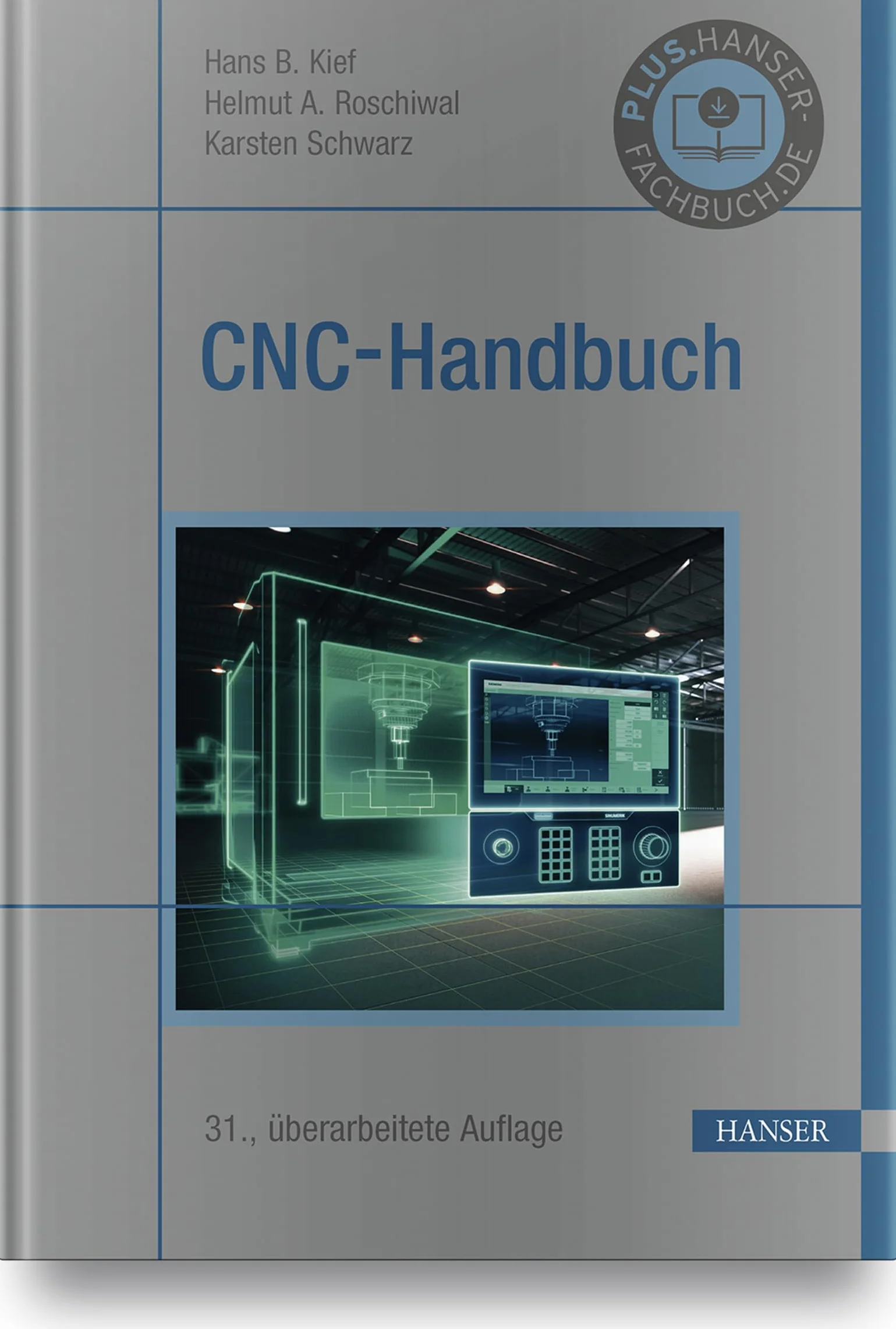 CNC-Handbuch: CNC, DNC, CAD, CAM, FFS, SPS, RPD, LAN, CNC-Maschinen, CNC-Roboter, Antriebe, Energieeffizienz, Werkzeuge, Industrie 4.0, ... Normen, Simulation, Fachwortverzeichnis
