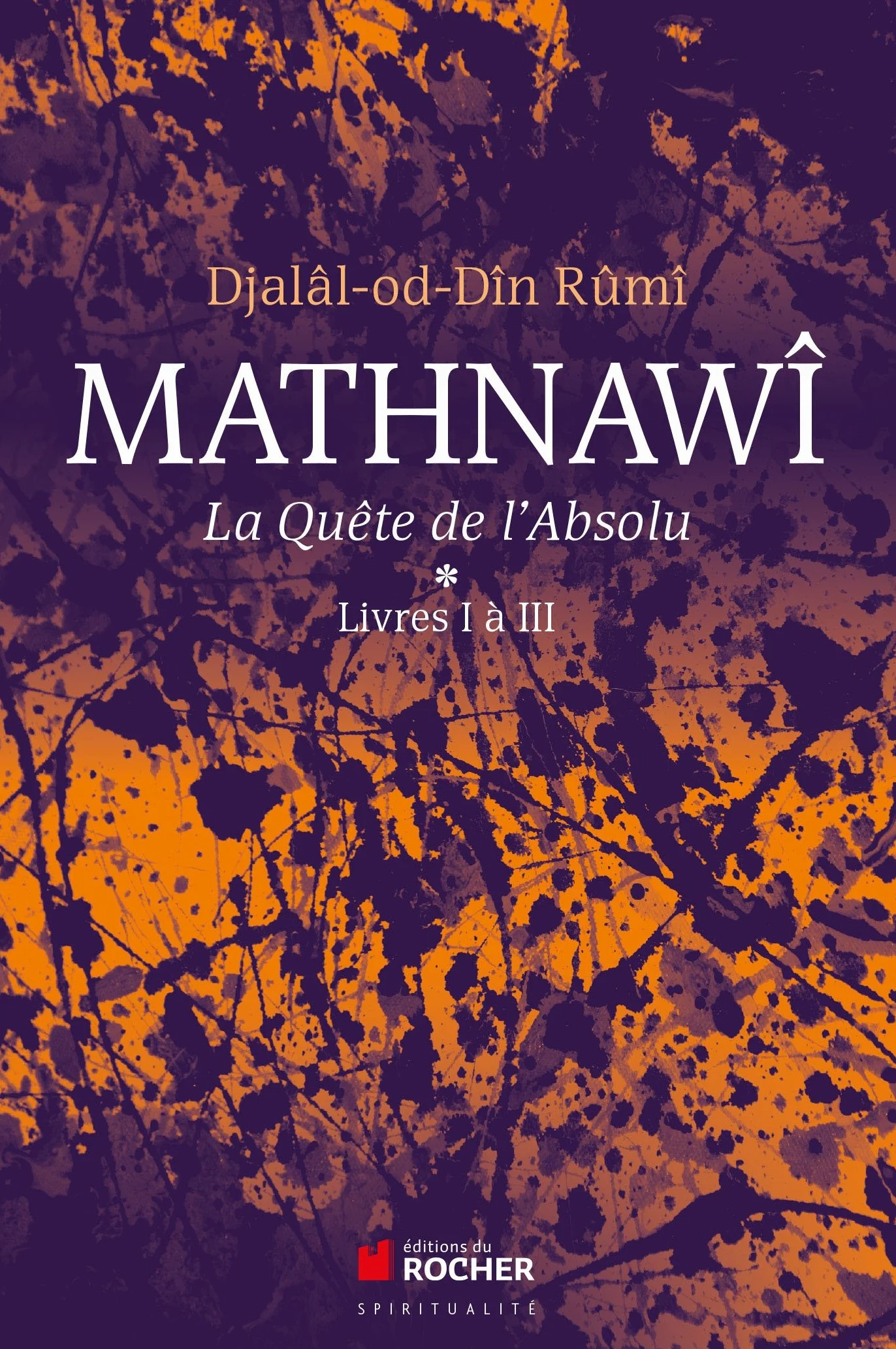 Mathnawî, la quête de l'Absolu T1: Tomes 1, Livres I à III