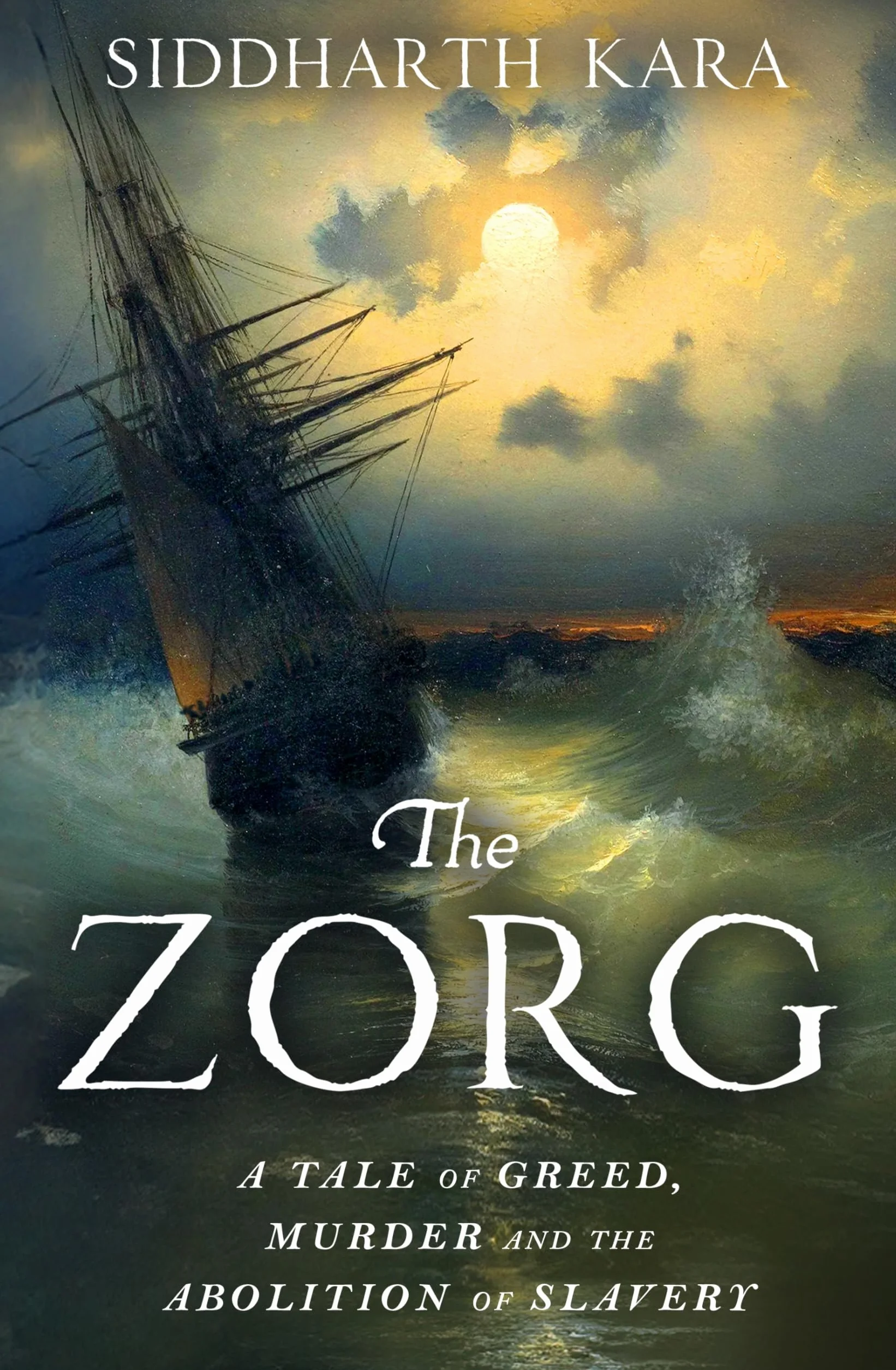 The Zorg: A Tale of Greed, Murder and the Abolition of Slavery from the Bestselling Author and Pulitzer Prize Finalist