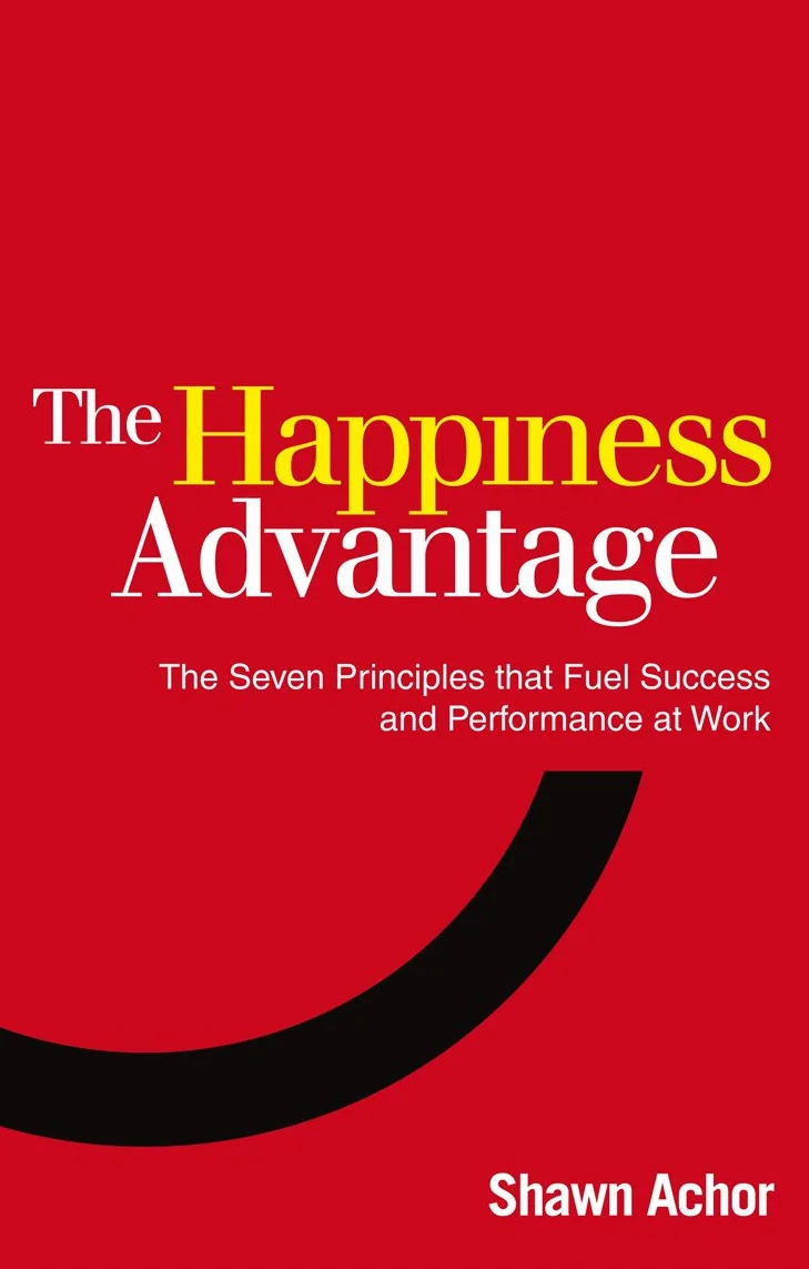 The Happiness Advantage: The Seven Principles of Positive Psychology that Fuel Success and Performance at Work